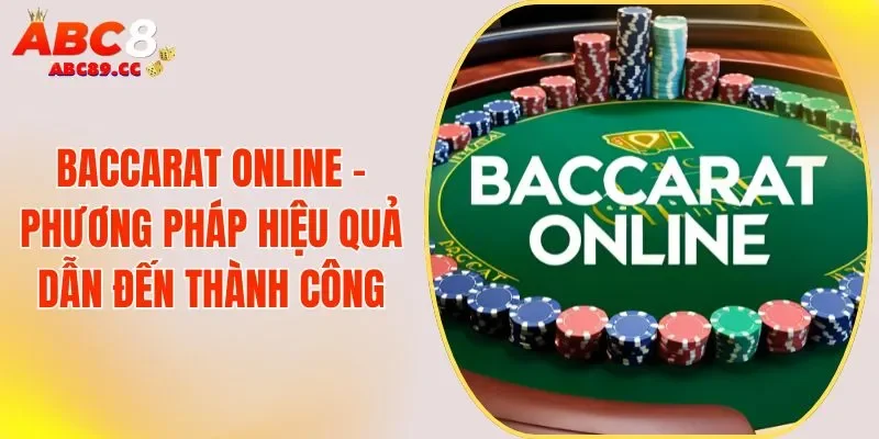 Baccarat Online - Phương Pháp Hiệu Quả Dẫn Đến Thành Công