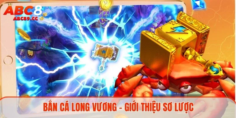 Bắn cá Long Vương - Giới thiệu sơ lược