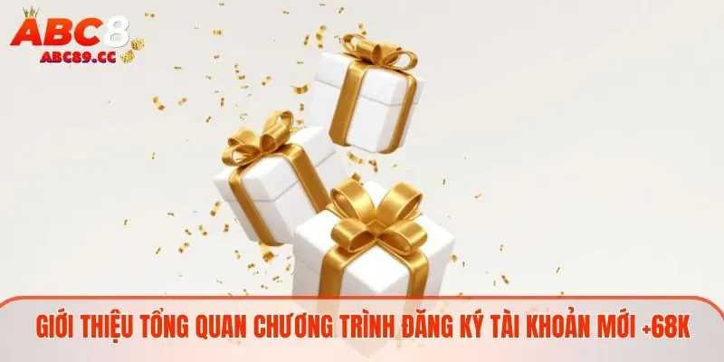 Giới thiệu tổng quan về chương trình đăng ký tặng 68K