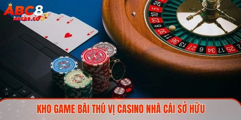Kho game bài thú vị casino nhà cái sở hữu