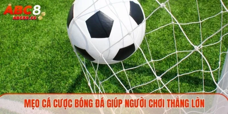 Mẹo cá cược bóng đá giúp người chơi thắng lớn