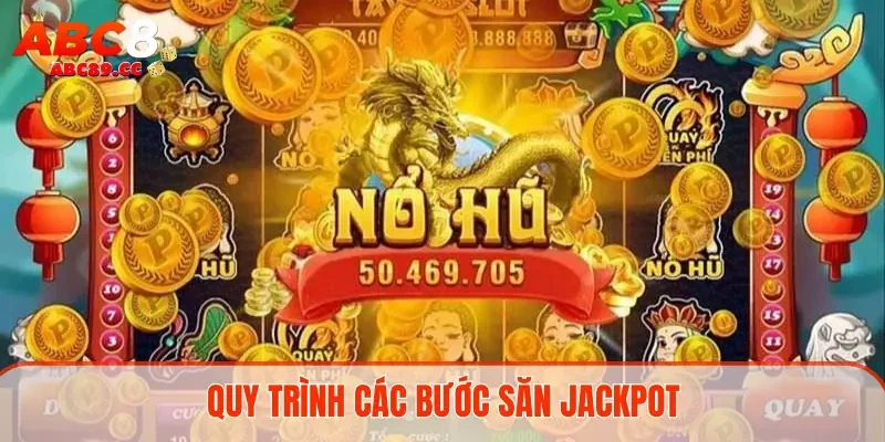 Quy trình các bước săn Jackpot