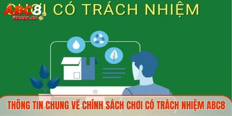 Thông tin chung về chính sách chơi có trách nhiệm ABC8