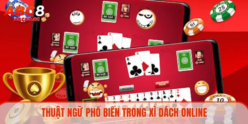 Thuật ngữ phổ biến trong Xì dách online