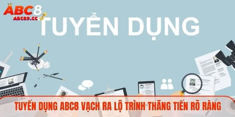 Tuyển dụng ABC8 vạch ra lộ trình thăng tiến rõ ràng